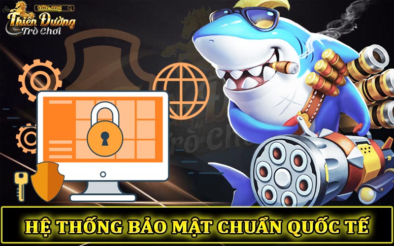 Hệ thống bảo mật đạt chuẩn quốc tế