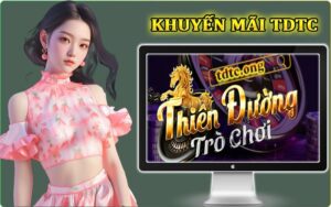 Khuyến mãi TDTC - Hoạt động ưu đãi hấp dẫn có tại cổng game