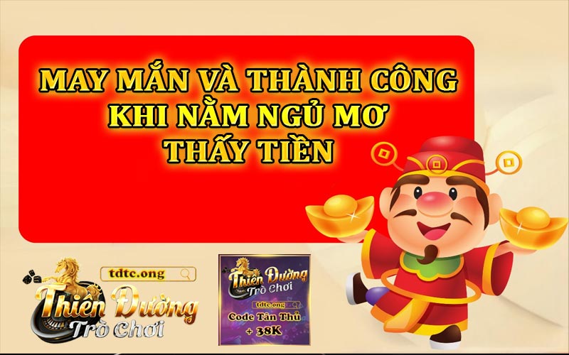 May mắn và thành công khi nằm ngủ mơ thấy tiền