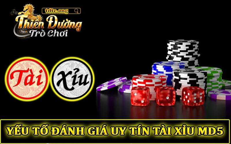 Yêu tố đánh giá uy tín Tài Xỉu MD5