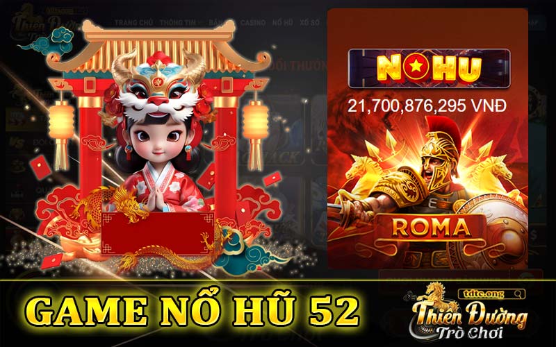 Game nổ hũ 52 - Chi tiết về nhà cái Nohu52 chuyên game nổ hủ